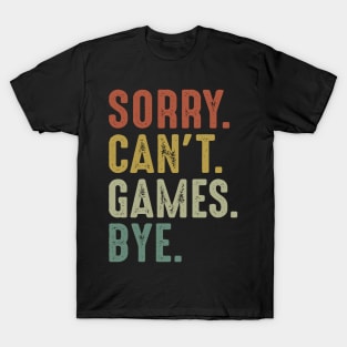 Sorry Can't Games Bye T-Shirt